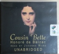 Cousin Bette written by Honore de Balzac performed by Johanna Ward on CD (Unabridged)